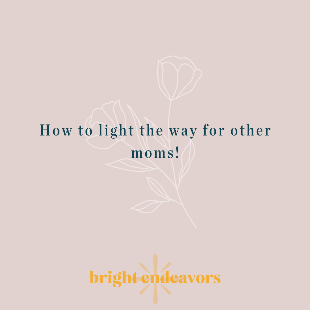 some ways to light the way and support other moms during covid-19